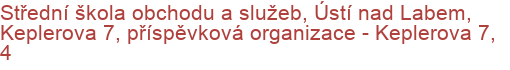 Střední škola obchodu a služeb, Ústí nad Labem, Keplerova 7, příspěvková organizace - Keplerova 7, 4