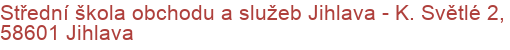 Střední škola obchodu a služeb Jihlava - K. Světlé 2, 58601 Jihlava