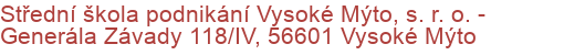 Střední škola podnikání Vysoké Mýto, s. r. o.  - Generála Závady 118/IV, 56601 Vysoké Mýto