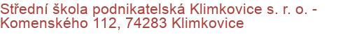 Střední škola podnikatelská Klimkovice s. r. o.  - Komenského 112, 74283 Klimkovice