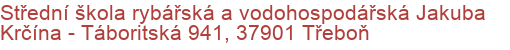 Střední škola rybářská a vodohospodářská Jakuba Krčína - Táboritská 941, 37901 Třeboň