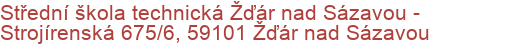 Střední škola technická Žďár nad Sázavou - Strojírenská 675/6, 59101 Žďár nad Sázavou