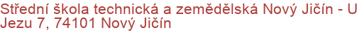 Střední škola technická a zemědělská Nový Jičín - U Jezu 7, 74101 Nový Jičín