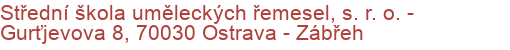 Střední škola uměleckých řemesel, s. r. o.  - Gurťjevova 8, 70030 Ostrava - Zábřeh