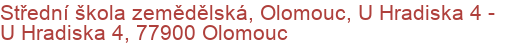 Střední škola zemědělská, Olomouc, U Hradiska 4 - U Hradiska 4, 77900 Olomouc