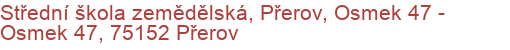 Střední škola zemědělská, Přerov, Osmek 47 - Osmek 47, 75152 Přerov