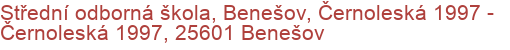 Střední odborná škola, Benešov, Černoleská 1997 - Černoleská 1997, 25601 Benešov