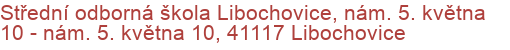 Střední odborná škola Libochovice, nám. 5. května 10 - nám. 5. května 10, 41117 Libochovice