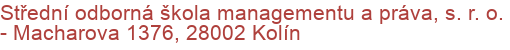 Střední odborná škola managementu a práva, s. r. o.  - Macharova 1376, 28002 Kolín