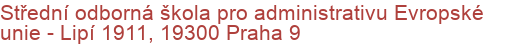Střední odborná škola pro administrativu Evropské unie - Lipí 1911, 19300 Praha 9