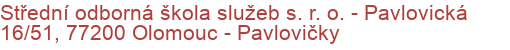 Střední odborná škola služeb s. r. o.  - Pavlovická 16/51, 77200 Olomouc - Pavlovičky