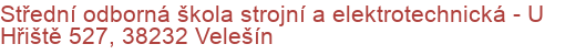 Střední odborná škola strojní a elektrotechnická - U Hřiště 527, 38232 Velešín