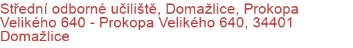 Střední odborné učiliště, Domažlice, Prokopa Velikého 640 - Prokopa Velikého 640, 34401 Domažlice