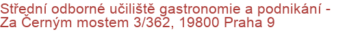 Střední odborné učiliště gastronomie a podnikání - Za Černým mostem 3/362, 19800 Praha 9