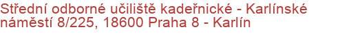 Střední odborné učiliště kadeřnické - Karlínské náměstí 8/225, 18600 Praha 8 - Karlín