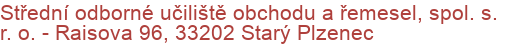 Střední odborné učiliště obchodu a řemesel, spol. s. r. o.  - Raisova 96, 33202 Starý Plzenec