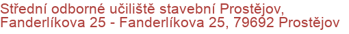 Střední odborné učiliště stavební Prostějov, Fanderlíkova 25 - Fanderlíkova 25, 79692 Prostějov