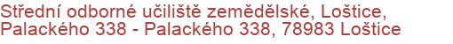 Střední odborné učiliště zemědělské, Loštice, Palackého 338 - Palackého 338, 78983 Loštice