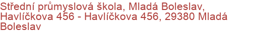 Střední průmyslová škola, Mladá Boleslav, Havlíčkova 456 - Havlíčkova 456, 29380 Mladá Boleslav