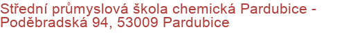 Střední průmyslová škola chemická Pardubice - Poděbradská 94, 53009 Pardubice