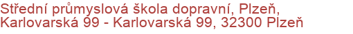 Střední průmyslová škola dopravní, Plzeň, Karlovarská 99 - Karlovarská 99, 32300 Plzeň