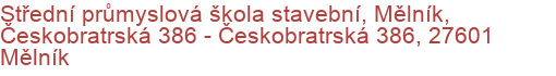 Střední průmyslová škola stavební, Mělník, Českobratrská 386 - Českobratrská 386, 27601 Mělník