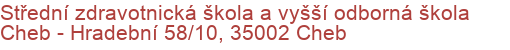 Střední zdravotnická škola a vyšší odborná škola Cheb - Hradební 58/10, 35002 Cheb