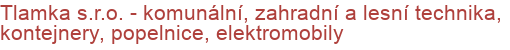 Tlamka s.r.o. - komunální, zahradní a lesní technika, kontejnery, popelnice, elektromobily | Komunální, silniční, zahradní, lesní a zemědělská technika