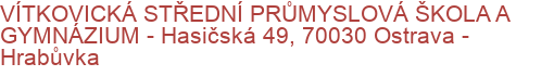 VÍTKOVICKÁ STŘEDNÍ PRŮMYSLOVÁ ŠKOLA A GYMNÁZIUM - Hasičská 49, 70030 Ostrava - Hrabůvka