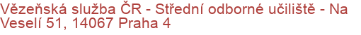 Vězeňská služba ČR - Střední odborné učiliště - Na Veselí 51, 14067 Praha 4