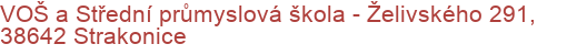 VOŠ a Střední průmyslová škola - Želivského 291, 38642 Strakonice