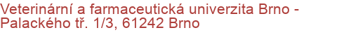 Veterinární a farmaceutická univerzita Brno - Palackého tř. 1/3, 61242 Brno