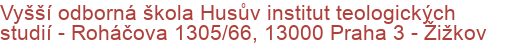 Vyšší odborná škola Husův institut teologických studií - Roháčova 1305/66, 13000 Praha 3 - Žižkov