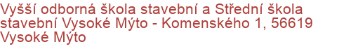 Vyšší odborná škola stavební a Střední škola stavební Vysoké Mýto - Komenského 1, 56619 Vysoké Mýto