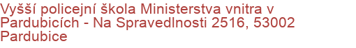 Vyšší policejní škola Ministerstva vnitra v Pardubicích - Na Spravedlnosti 2516, 53002 Pardubice