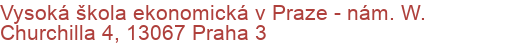 Vysoká škola ekonomická v Praze - nám. W. Churchilla 4, 13067 Praha 3