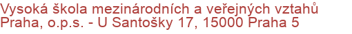 Vysoká škola mezinárodních a veřejných vztahů Praha, o.p.s. - U Santošky 17, 15000 Praha 5