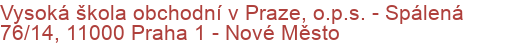 Vysoká škola obchodní v Praze, o.p.s.  - Spálená 76/14, 11000 Praha 1 - Nové Město