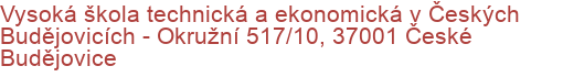 Vysoká škola technická a ekonomická v Českých Budějovicích - Okružní 517/10, 37001 České Budějovice