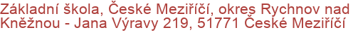 Základní škola, České Meziříčí, okres Rychnov nad Kněžnou - Jana Výravy 219, 51771 České Meziříčí