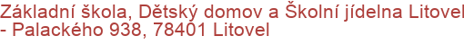 Základní škola, Dětský domov a Školní jídelna Litovel - Palackého 938, 78401 Litovel