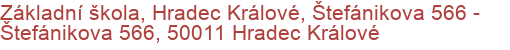 Základní škola, Hradec Králové, Štefánikova 566 - Štefánikova 566, 50011 Hradec Králové