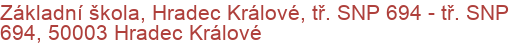 Základní škola, Hradec Králové, tř. SNP 694 - tř. SNP 694, 50003 Hradec Králové