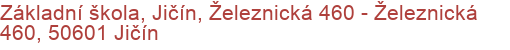 Základní škola, Jičín, Železnická 460 - Železnická 460, 50601 Jičín