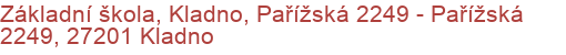 Základní škola, Kladno, Pařížská 2249 - Pařížská 2249, 27201 Kladno