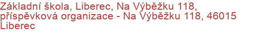Základní škola, Liberec, Na Výběžku 118, příspěvková organizace - Na Výběžku 118, 46015 Liberec
