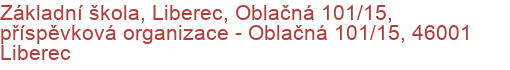 Základní škola, Liberec, Oblačná 101/15, příspěvková organizace - Oblačná 101/15, 46001 Liberec