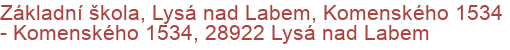 Základní škola, Lysá nad Labem, Komenského 1534 - Komenského 1534, 28922 Lysá nad Labem
