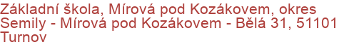 Základní škola, Mírová pod Kozákovem, okres Semily - Mírová pod Kozákovem - Bělá 31, 51101 Turnov