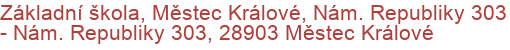 Základní škola, Městec Králové, Nám. Republiky 303 - Nám. Republiky 303, 28903 Městec Králové